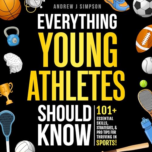 Everything Young Athletes Should Know By Andrew Simpson